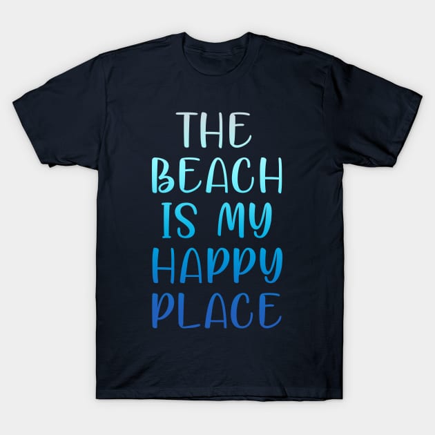 THE BEACH IS MY HAPPY PLACE T-Shirt by cbpublic